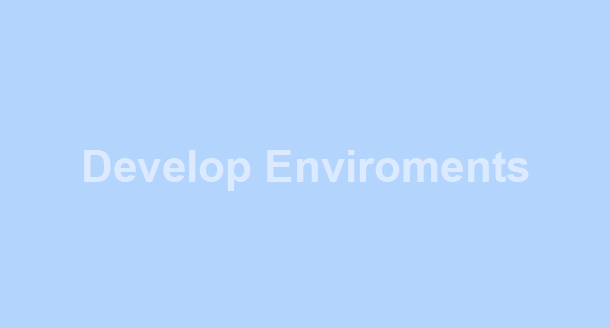 Develop Enviroments